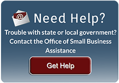 Trouble with state or local government? Contact the Office of Small Business Assistance.
